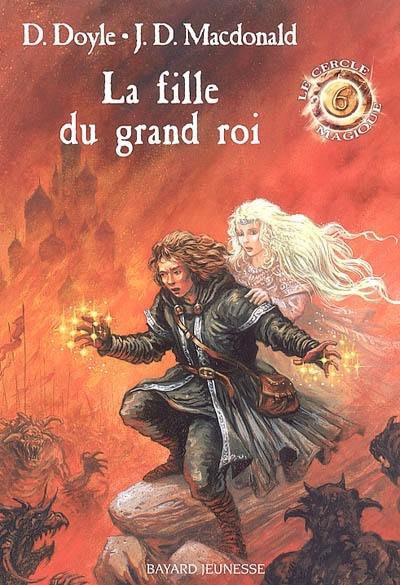 Le cercle magique. Vol. 6. La fille du grand roi