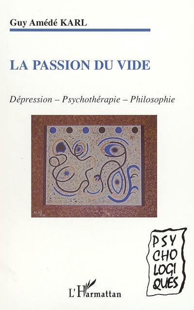 La passion du vide : dépression, psychothérapie, philosophie