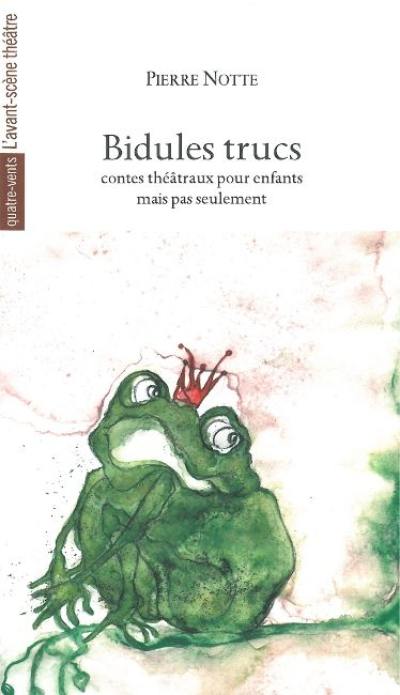 Bidules trucs : contes théâtraux pour enfants mais pas seulement