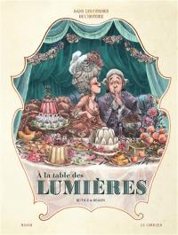 Dans les cuisines de l'histoire. Vol. 3. A la table des Lumières