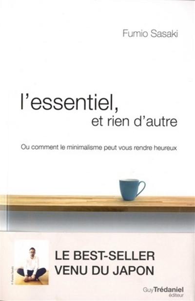 L'essentiel et rien d'autre : l'art du minimalisme pour retrouver sa liberté d'être