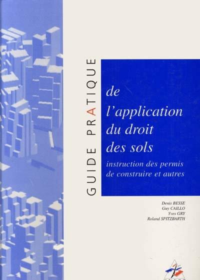 Guide pratique de l'application du droit des sols : instruction des permis de construire et autres