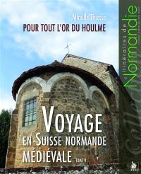 Voyage en Suisse normande médiévale. Vol. 4. Pour tout l'or du Houlme