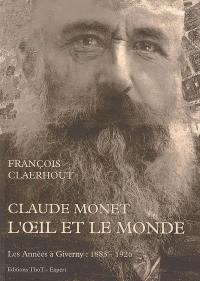 Claude Monet, l'oeil et le monde : les années à Giverny, 1833-1926