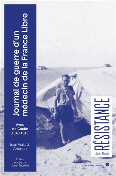 Journal de guerre d'un médecin de la France libre : avec de Gaulle (1940-1945)