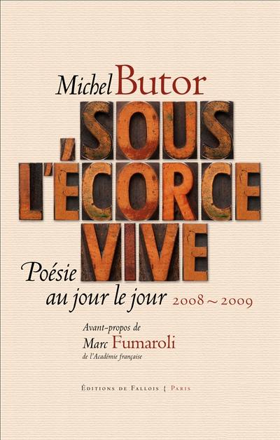 Sous l'écorce vive : poésie au jour le jour, 2008-2009