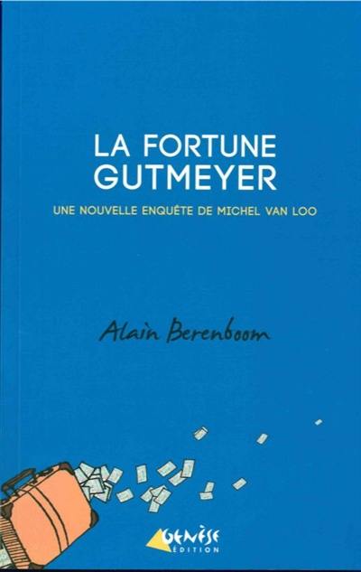 Une enquête de Michel Van Loo, détective privé. La fortune Gutmeyer : une nouvelle enquête de Michel Van Loo, détective privé