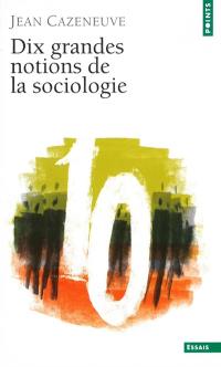 Dix grandes notions de la sociologie