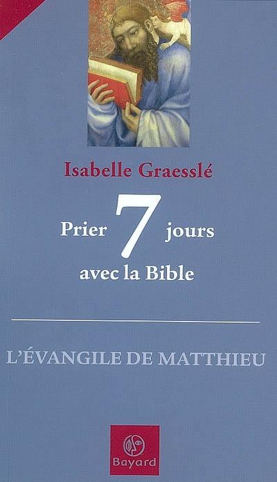 Prier 7 jours avec la Bible : l'Evangile de Matthieu