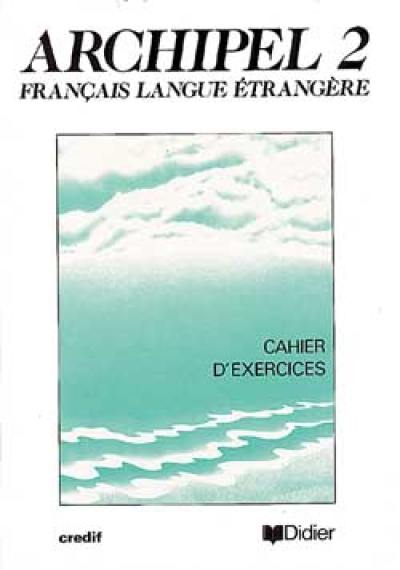 Archipel 2 : unités 8 à 12, cahiers d'exercices