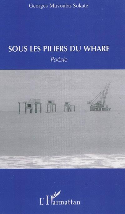 Sous les piliers du wharf