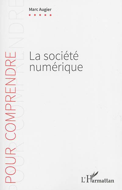 La société numérique : comment le numérique transforme notre façon de comprendre le monde