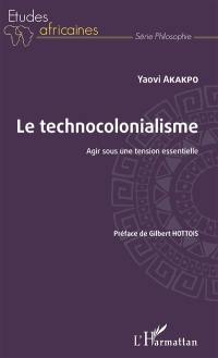 Le technocolonialisme : agir sous une tension essentielle