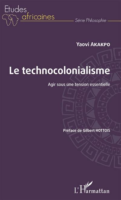 Le technocolonialisme : agir sous une tension essentielle