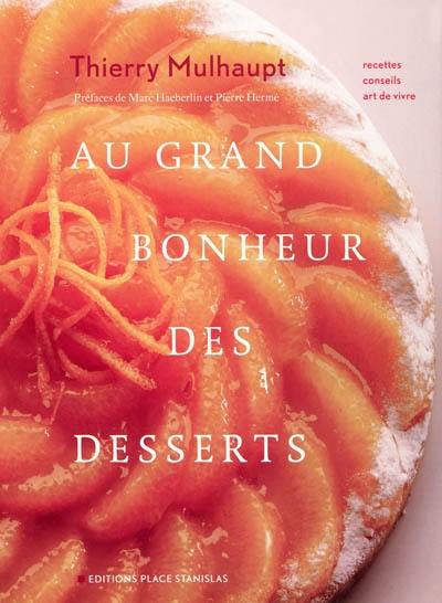 Au grand bonheur des desserts : recettes, conseils, art de vivre