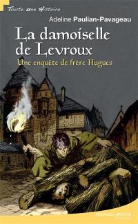 Une enquête de frère Hugues. La damoiselle de Levroux