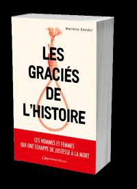 Les graciés de l'histoire : ces hommes et femmes qui ont échappé de justesse à la mort