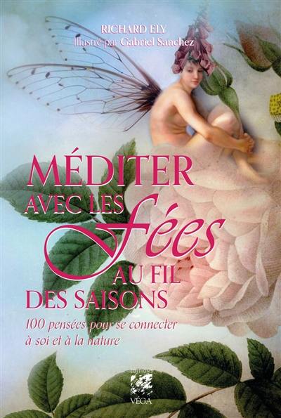 Méditer avec les fées au fil des saisons : 100 pensées pour se connecter à soi et à la nature