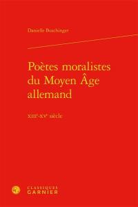 Poètes moralistes du Moyen Age allemand : XIIIe-XVe siècle