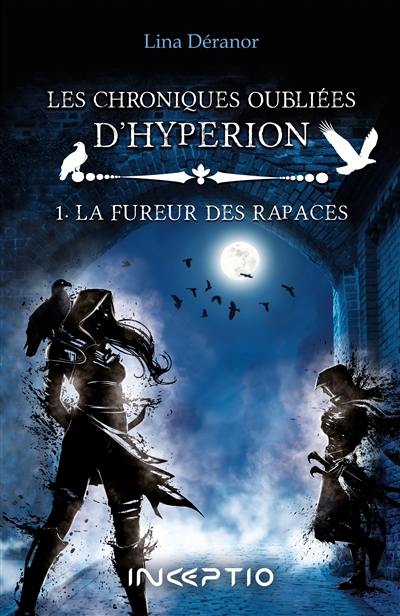 Les chroniques oubliées d'Hypérion. Vol. 1. La fureur des rapaces