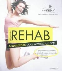 Programme rehab : 4 semaines pour tout changer : programme alimentaire, forme physique et mentale