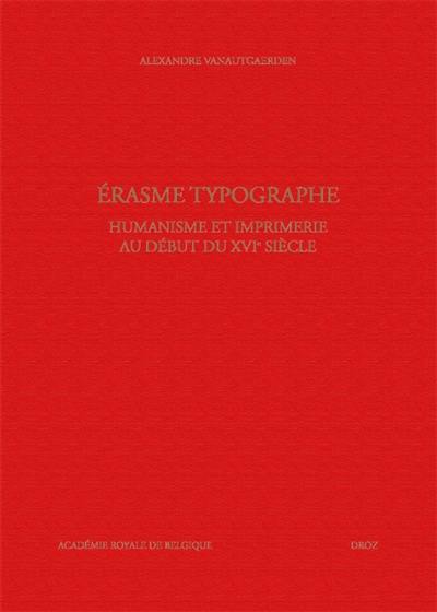 Erasme typographe : humanisme et imprimerie au début du XVIe siècle