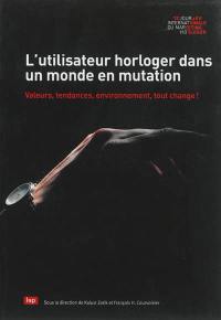 L'utilisateur horloger dans un monde en mutation : valeurs, tendances, environnement, tout change !