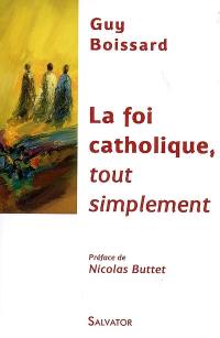 La foi catholique, tout simplement