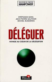 Déléguer : voyage au coeur de la délégation