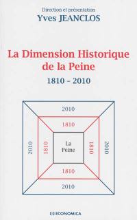 La dimension historique de la peine : 1810-2010 : bicentenaire du Code pénal de 1810, colloque international de Strasbourg 27-28 mai 2010