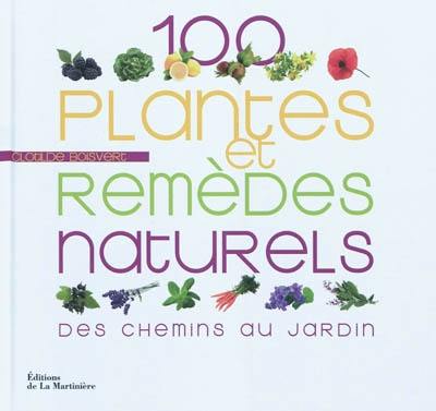 100 plantes et remèdes naturels : des chemins au jardin