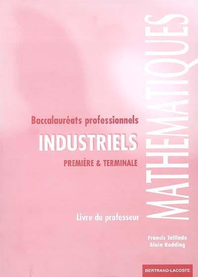 Mathématiques baccalauréats professionnels industriels, 1re et terminale : livre du professeur