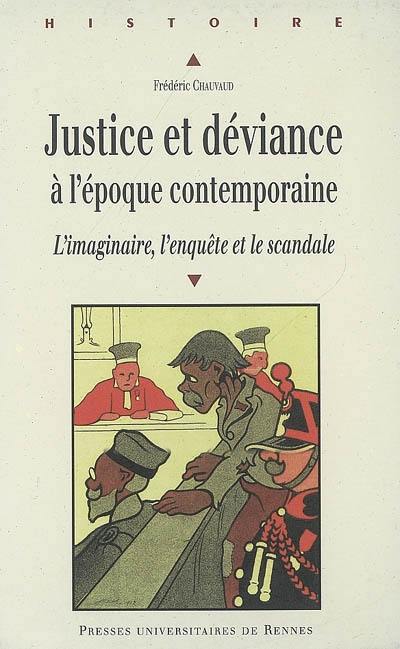 Justice et déviance à l'époque contemporaine : l'imaginaire, l'enquête et le scandale