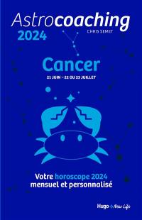 Astrocoaching 2024 : Cancer, 21 juin-22 ou 23 juillet : votre horoscope 2024 mensuel et personnalisé