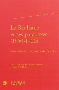 Le réalisme et ses paradoxes, 1850-1900 : mélanges offerts à Jean-Louis Cabanès