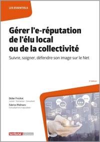 Gérer l'e-réputation de l'élu local ou de la collectivité : suivre, soigner, défendre son image sur le Net