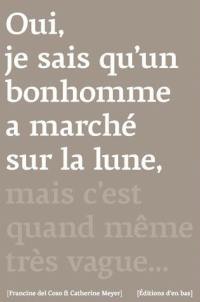 Oui, je sais qu'un bonhomme a marché sur la lune, mais c'est quand même très vague... : entretiens avec des personnes âgées entre 70 ans et 100 ans