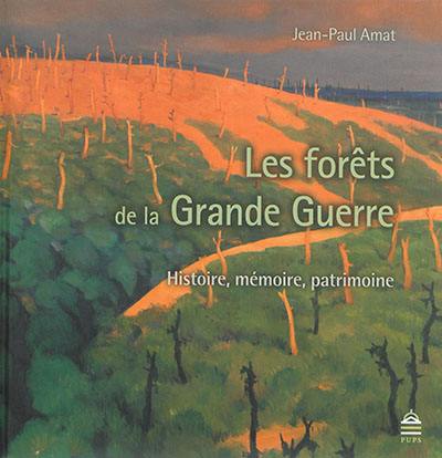 Les forêts de la Grande Guerre : histoire, mémoire, patrimoine