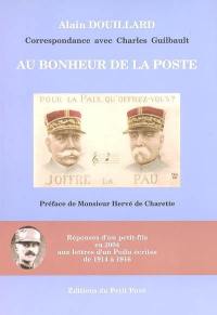 Au bonheur de La Poste : correspondance avec Charles Guilbault : réponses d'un petit-fils en 2004 aux lettres d'un poilu écrites de 1914 à 1916