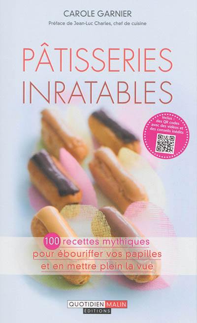 Pâtisseries inratables : 100 recettes mythiques pour ébouriffer vos papilles et en mettre plein la vue