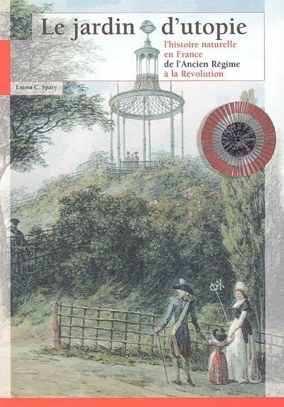 Le jardin d'utopie : l'histoire naturelle en France de l'Ancien Régime à la Révolution