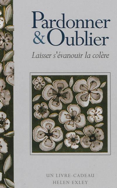 Pardonner & oublier : laisser s'évanouir la colère