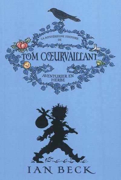 Tom Coeurvaillant. La mystérieuse histoire de Tom Coeurvaillant : aventurier en herbe