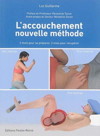 L'accouchement, nouvelle méthode : pré-partum/per-partum/post-partum : 3 mois pour se préparer, 3 mois pour récupérer