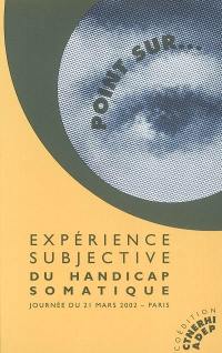 Expérience subjective du handicap somatique : journée d'étude du 21 mars 2002