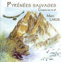 Pyrénées sauvages : croquis sur le vif