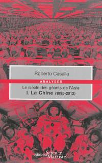 Le siècle des géants de l'Asie. Vol. 1. La Chine (1995-2012)