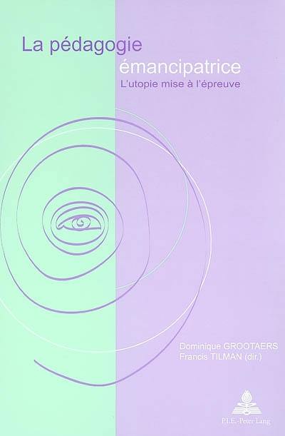 La pédagogie émancipatrice : l'utopie mise à l'épreuve