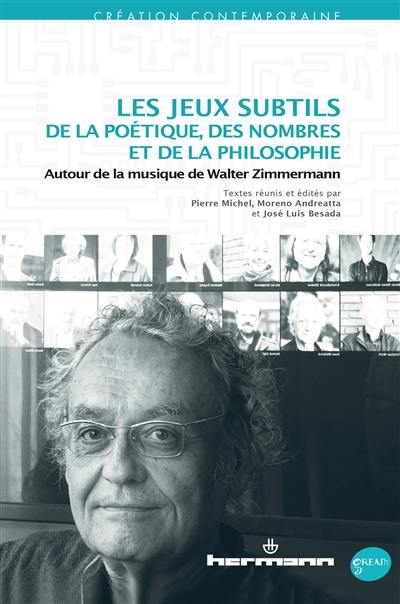 Les jeux subtils de la poétique, des nombres et de la philosophie : autour de la musique de Walter Zimmermann