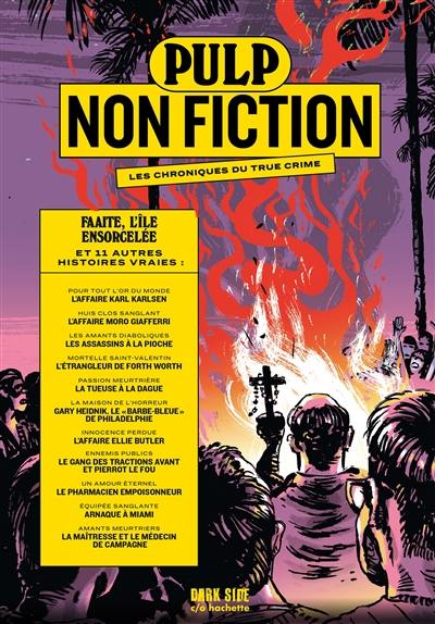 Pulp non fiction : les chroniques du true crime. Vol. 4. Faaite, l'île ensorcelée : et 11 autres histoires vraies !